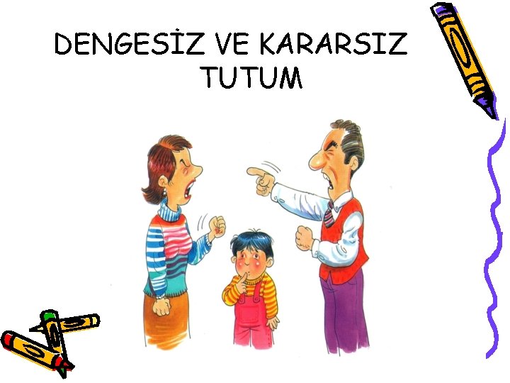 DENGESİZ VE KARARSIZ TUTUM 