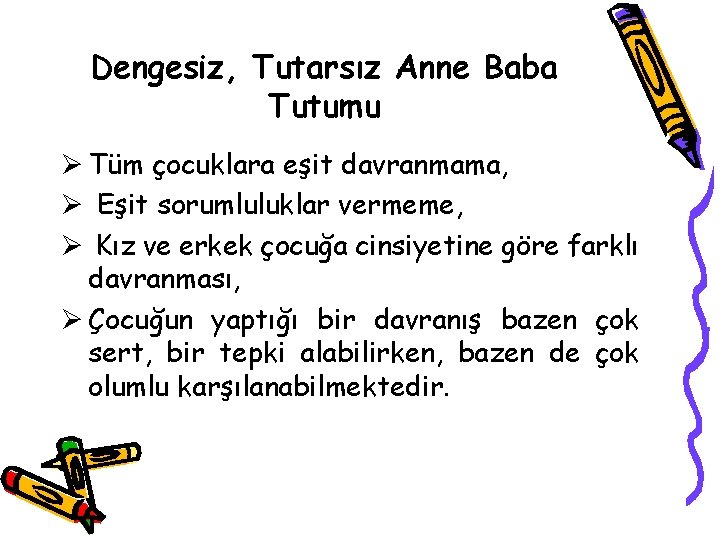 Dengesiz, Tutarsız Anne Baba Tutumu Ø Tüm çocuklara eşit davranmama, Ø Eşit sorumluluklar vermeme,