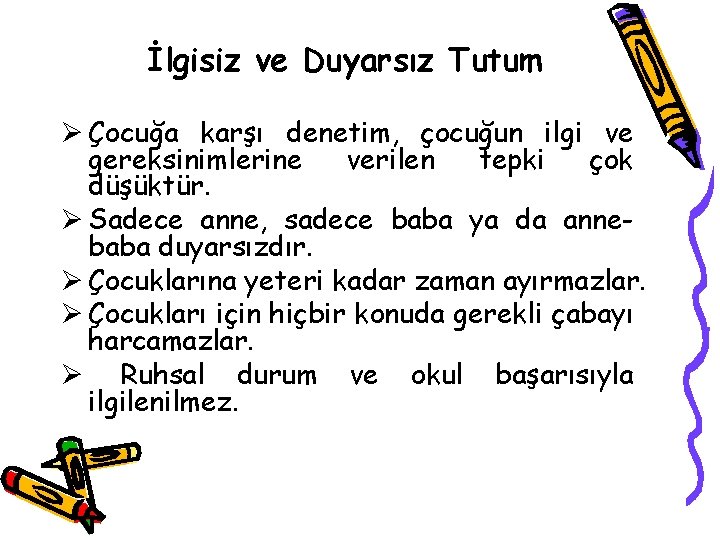 İlgisiz ve Duyarsız Tutum Ø Çocuğa karşı denetim, çocuğun ilgi ve gereksinimlerine verilen tepki