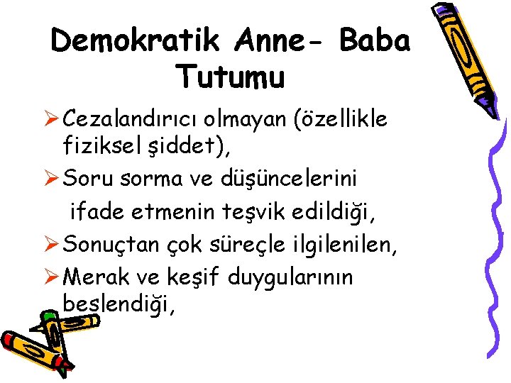 Demokratik Anne- Baba Tutumu Ø Cezalandırıcı olmayan (özellikle fiziksel şiddet), Ø Soru sorma ve