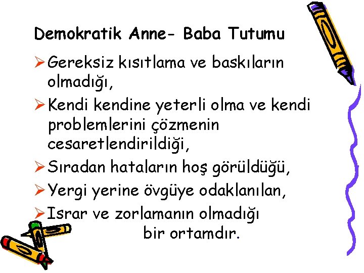 Demokratik Anne- Baba Tutumu Ø Gereksiz kısıtlama ve baskıların olmadığı, Ø Kendi kendine yeterli