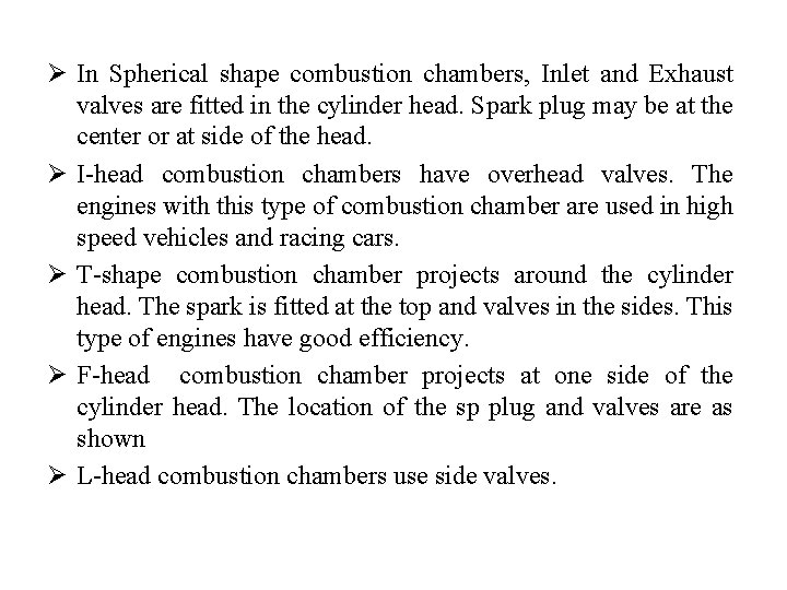 Ø In Spherical shape combustion chambers, Inlet and Exhaust valves are fitted in the