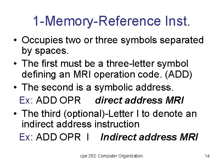 1 -Memory-Reference Inst. • Occupies two or three symbols separated by spaces. • The