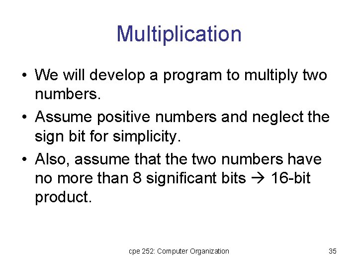 Multiplication • We will develop a program to multiply two numbers. • Assume positive Multiplication • We will develop a program to multiply two numbers. • Assume positive
