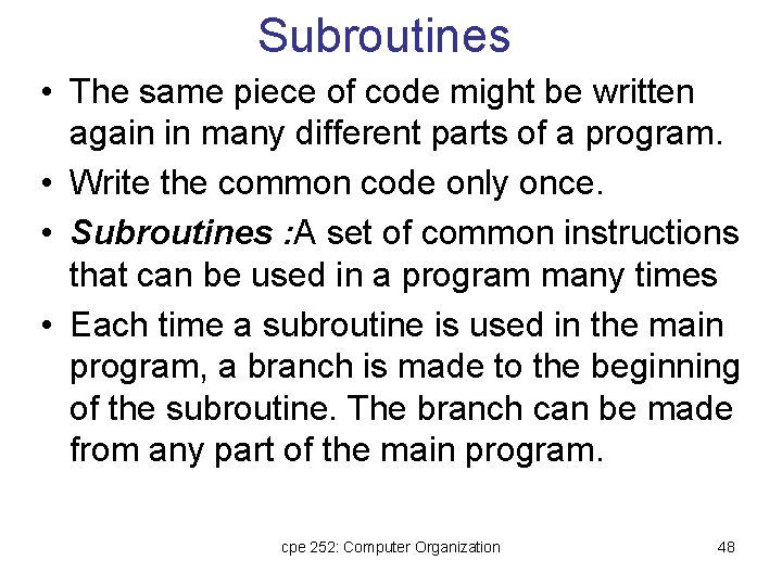 Subroutines • The same piece of code might be written again in many different Subroutines • The same piece of code might be written again in many different