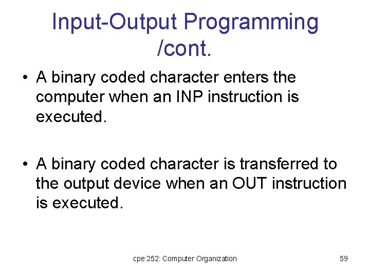 Input-Output Programming /cont. • A binary coded character enters the computer when an INP Input-Output Programming /cont. • A binary coded character enters the computer when an INP