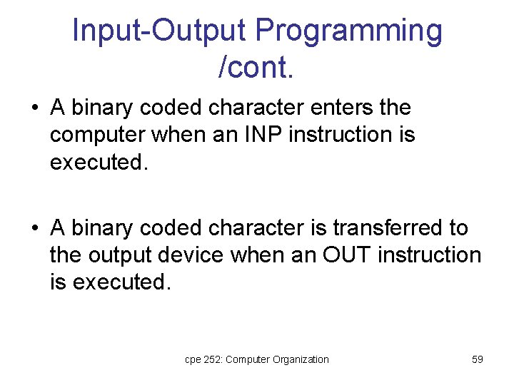 Input-Output Programming /cont. • A binary coded character enters the computer when an INP