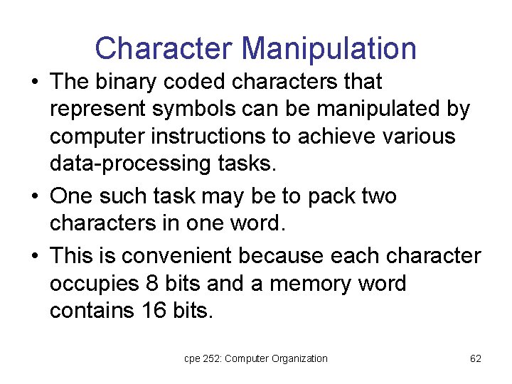 Character Manipulation • The binary coded characters that represent symbols can be manipulated by Character Manipulation • The binary coded characters that represent symbols can be manipulated by