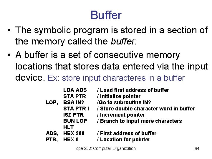 Buffer • The symbolic program is stored in a section of the memory called Buffer • The symbolic program is stored in a section of the memory called