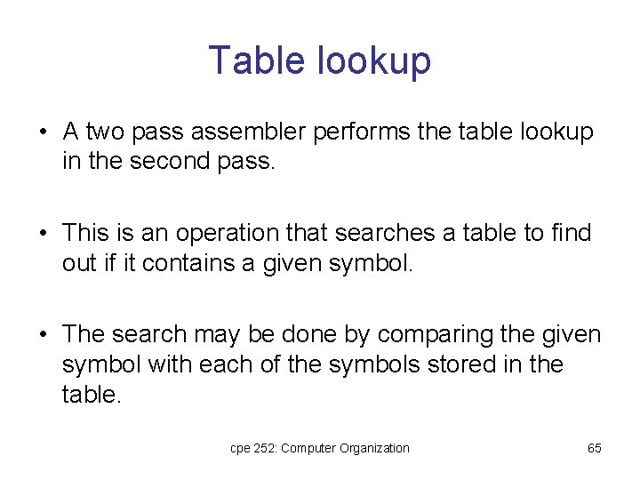 Table lookup • A two pass assembler performs the table lookup in the second Table lookup • A two pass assembler performs the table lookup in the second