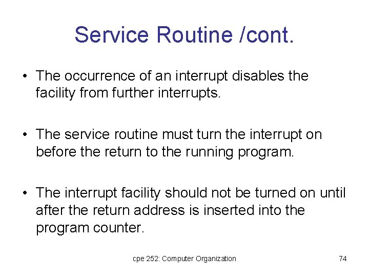 Service Routine /cont. • The occurrence of an interrupt disables the facility from further
