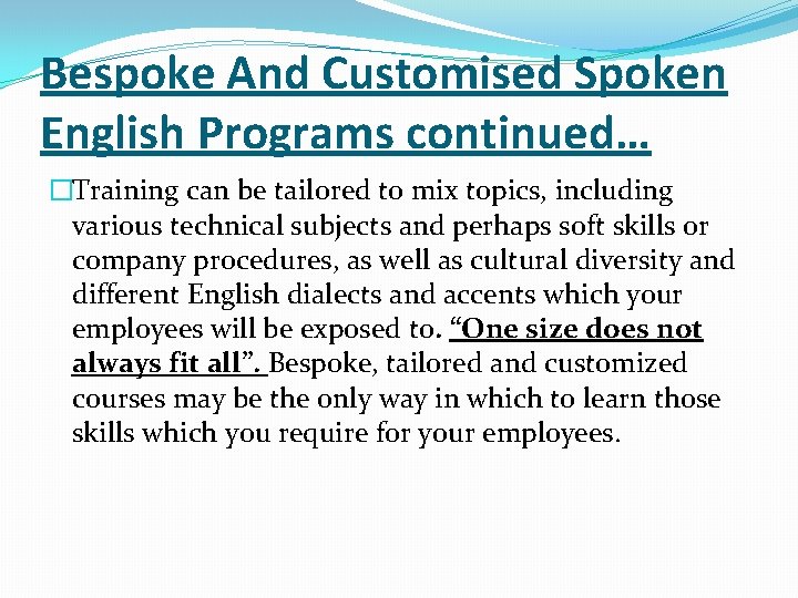 Bespoke And Customised Spoken English Programs continued… �Training can be tailored to mix topics,