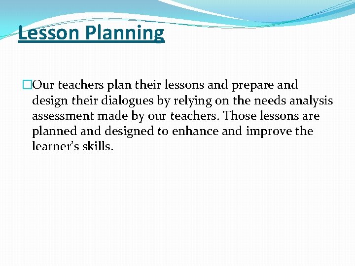 Lesson Planning �Our teachers plan their lessons and prepare and design their dialogues by