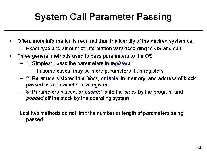 System Call Parameter Passing • • Often, more information is required than the identity