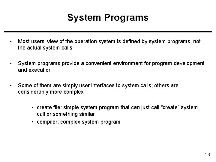 System Programs • Most users’ view of the operation system is defined by system System Programs • Most users’ view of the operation system is defined by system
