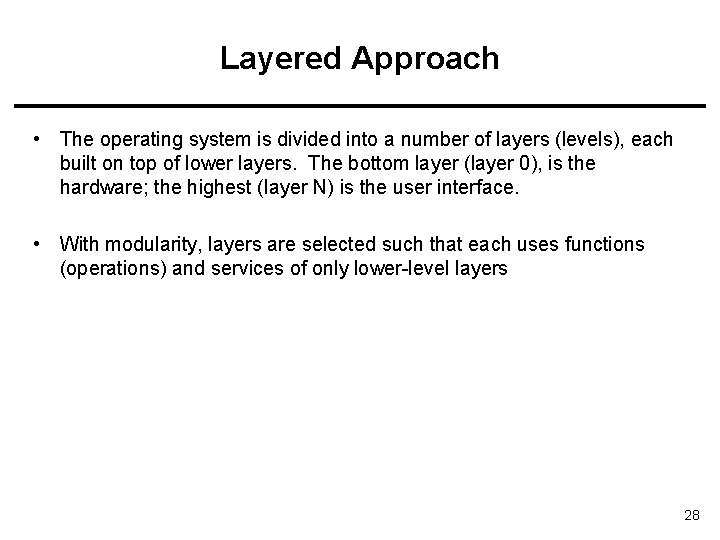 Layered Approach • The operating system is divided into a number of layers (levels), Layered Approach • The operating system is divided into a number of layers (levels),