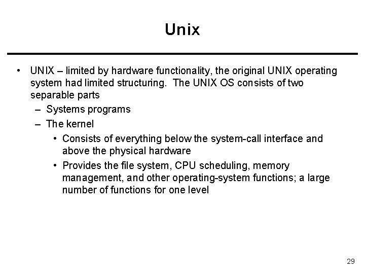 Unix • UNIX – limited by hardware functionality, the original UNIX operating system had Unix • UNIX – limited by hardware functionality, the original UNIX operating system had