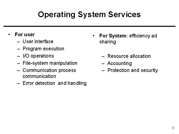 Operating System Services • For user – User interface – Program execution – I/O Operating System Services • For user – User interface – Program execution – I/O