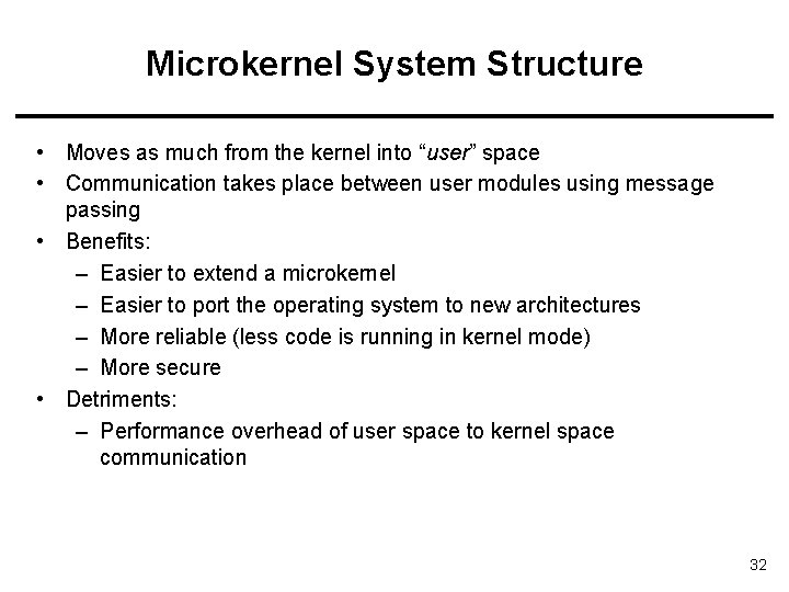 Microkernel System Structure • Moves as much from the kernel into “user” space •