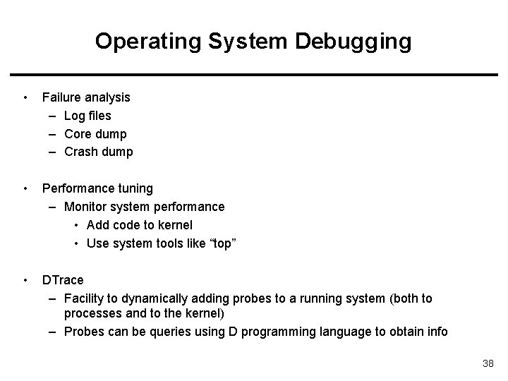 Operating System Debugging • Failure analysis – Log files – Core dump – Crash Operating System Debugging • Failure analysis – Log files – Core dump – Crash