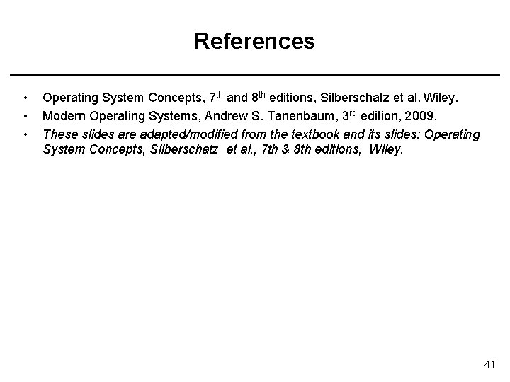 References • • • Operating System Concepts, 7 th and 8 th editions, Silberschatz References • • • Operating System Concepts, 7 th and 8 th editions, Silberschatz