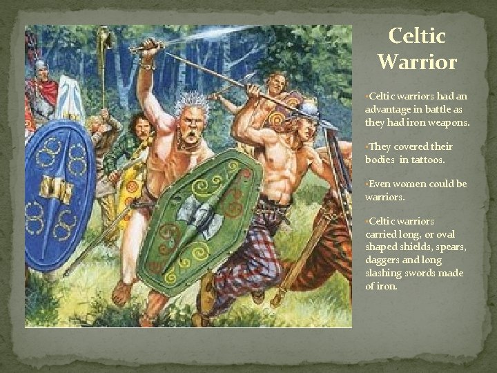 Celtic Warrior • Celtic warriors had an advantage in battle as they had iron