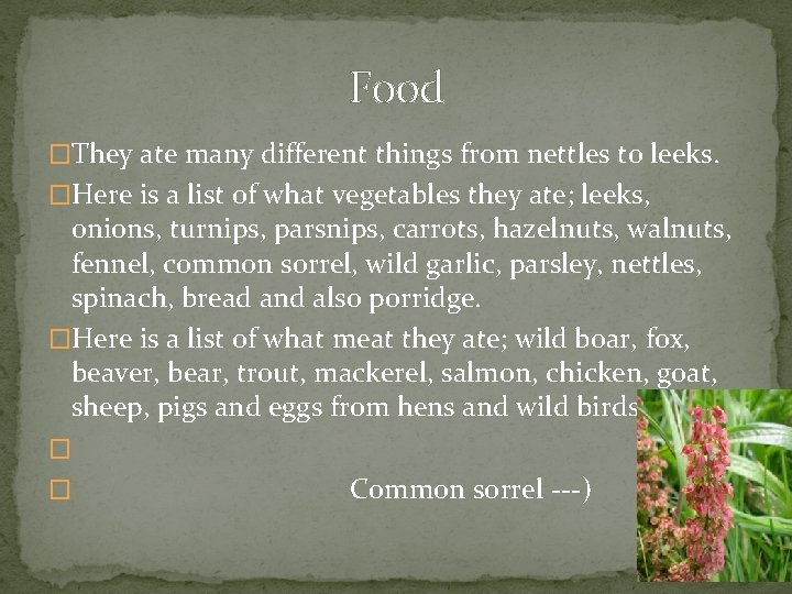 Food �They ate many different things from nettles to leeks. �Here is a list