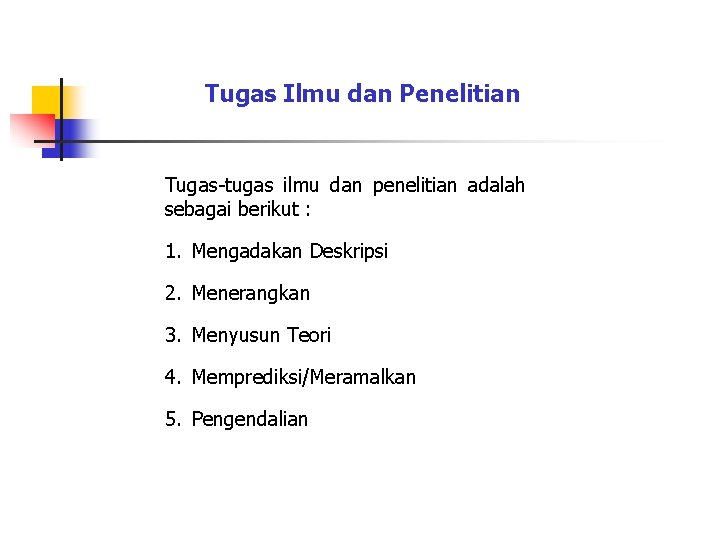 Tugas Ilmu dan Penelitian Tugas-tugas ilmu dan penelitian adalah sebagai berikut : 1. Mengadakan