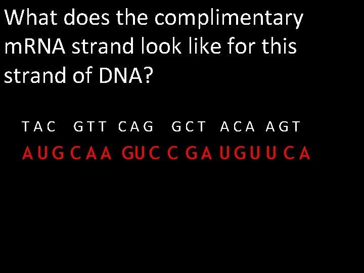 What does the complimentary m. RNA strand look like for this strand of DNA?
