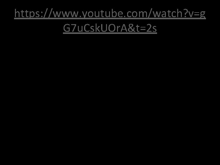 https: //www. youtube. com/watch? v=g G 7 u. Csk. UOr. A&t=2 s 