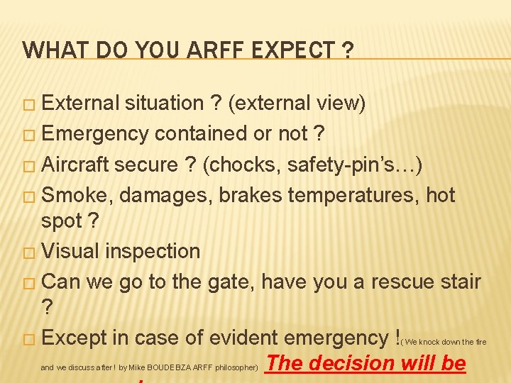 WHAT DO YOU ARFF EXPECT ? � External situation ? (external view) � Emergency
