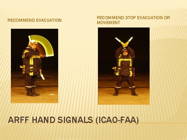 RECOMMEND EVACUATION RECOMMEND STOP EVACUATION OR MOVEMENT ARFF HAND SIGNALS (ICAO-FAA) 