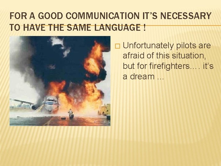 FOR A GOOD COMMUNICATION IT’S NECESSARY TO HAVE THE SAME LANGUAGE ! � Unfortunately