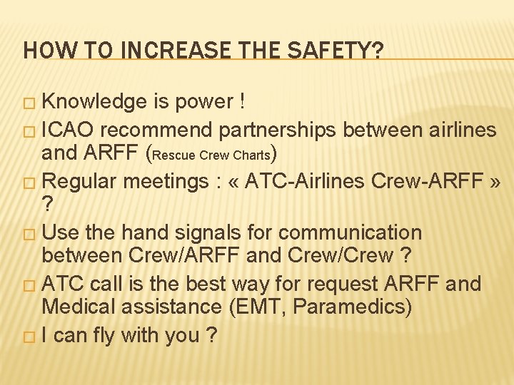 HOW TO INCREASE THE SAFETY? � Knowledge is power ! � ICAO recommend partnerships