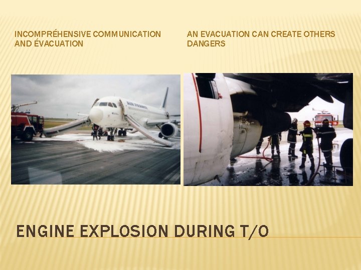 INCOMPRÉHENSIVE COMMUNICATION AND ÉVACUATION AN EVACUATION CAN CREATE OTHERS DANGERS ENGINE EXPLOSION DURING T/O