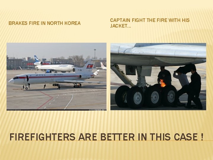 BRAKES FIRE IN NORTH KOREA CAPTAIN FIGHT THE FIRE WITH HIS JACKET… FIREFIGHTERS ARE