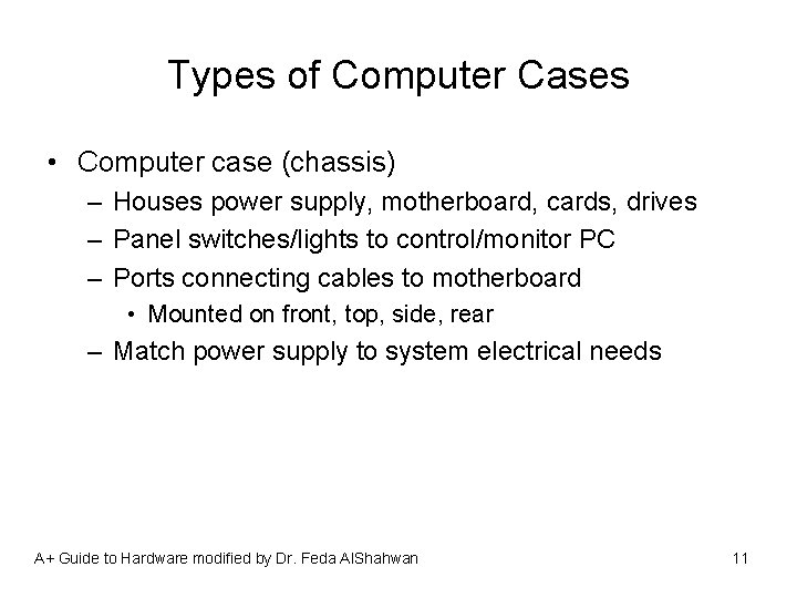 Types of Computer Cases • Computer case (chassis) – Houses power supply, motherboard, cards,