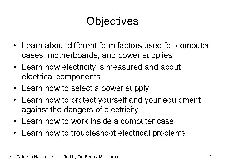 Objectives • Learn about different form factors used for computer cases, motherboards, and power