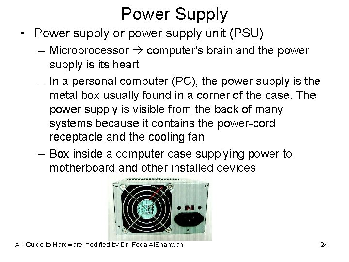 Power Supply • Power supply or power supply unit (PSU) – Microprocessor computer's brain