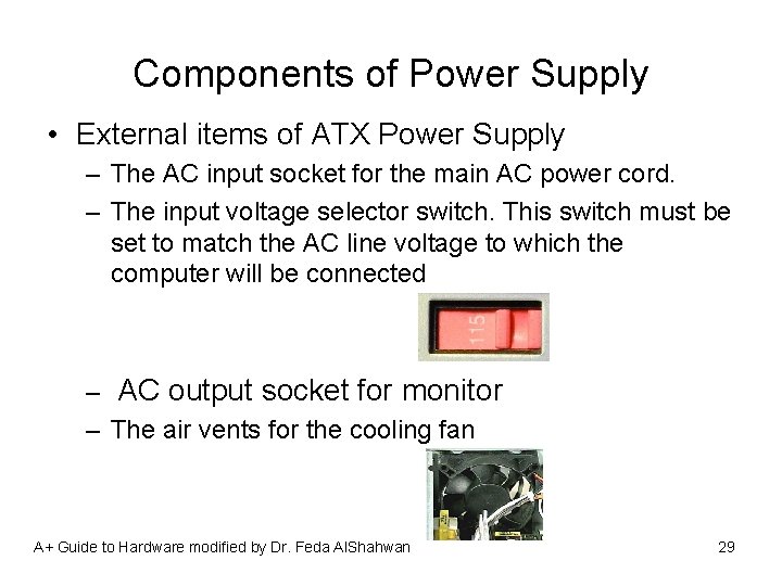 Components of Power Supply • External items of ATX Power Supply – The AC