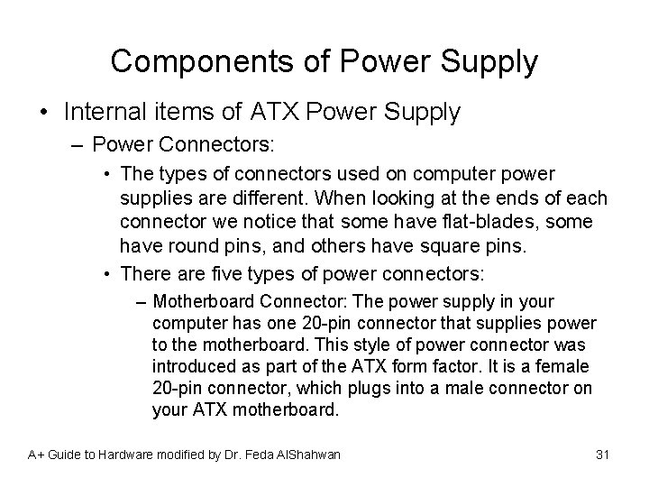 Components of Power Supply • Internal items of ATX Power Supply – Power Connectors: