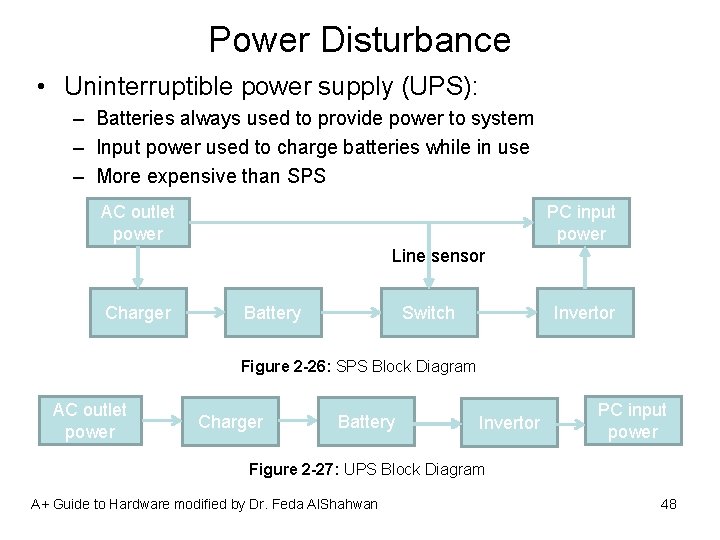 Power Disturbance • Uninterruptible power supply (UPS): – Batteries always used to provide power