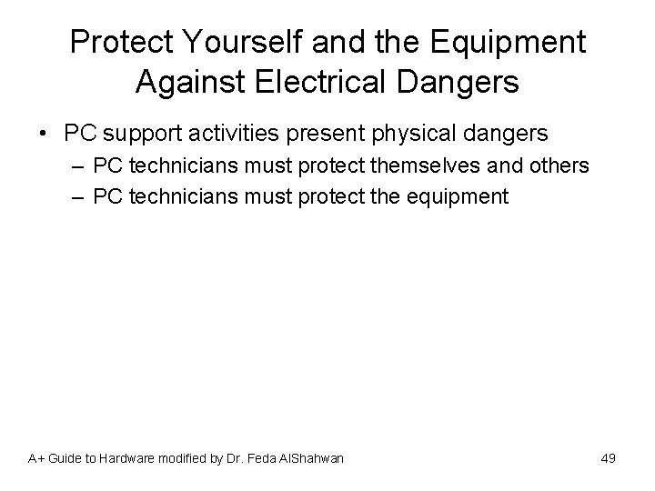 Protect Yourself and the Equipment Against Electrical Dangers • PC support activities present physical