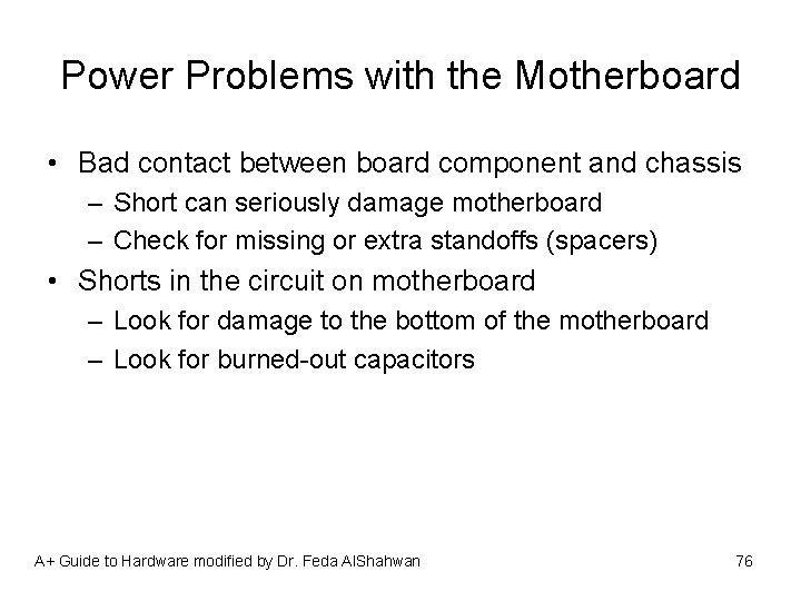 Power Problems with the Motherboard • Bad contact between board component and chassis –