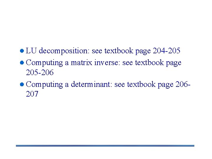 Applications of Gaussian Elimination LU decomposition: see textbook page 204 -205 Computing a matrix