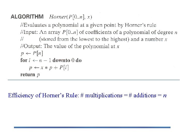 Horner’s Rule pseudocode Efficiency of Horner’s Rule: # multiplications = # additions = n