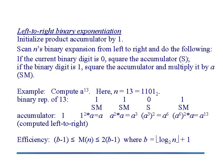 Computing an (revisited) Left-to-right binary exponentiation Initialize product accumulator by 1. Scan n’s binary