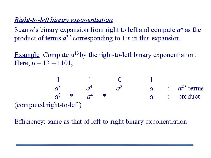 Right-to-left binary exponentiation Scan n’s binary expansion from right to left and compute an
