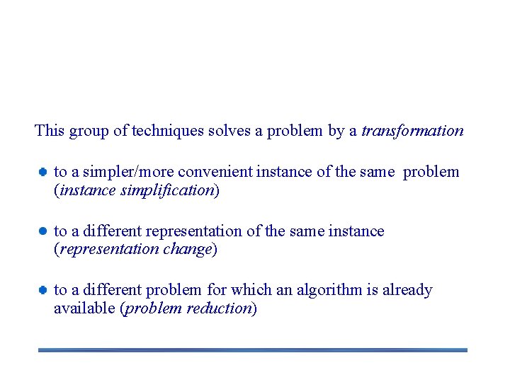 Transform and Conquer This group of techniques solves a problem by a transformation to