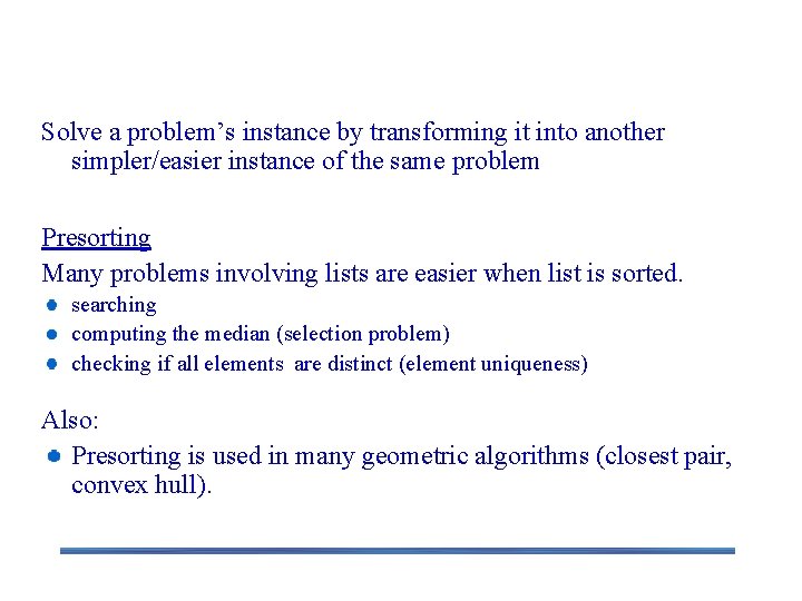 Instance simplification - Presorting Solve a problem’s instance by transforming it into another simpler/easier